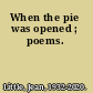 When the pie was opened ; poems.