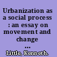 Urbanization as a social process : an essay on movement and change in contemporary Africa /