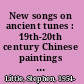 New songs on ancient tunes : 19th-20th century Chinese paintings and calligraphy from the Richard Fabian collection /