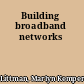 Building broadband networks