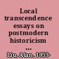 Local transcendence essays on postmodern historicism and the database /