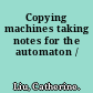 Copying machines taking notes for the automaton /