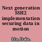 Next generation SSH2 implementation securing data in motion /