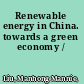 Renewable energy in China. towards a green economy /