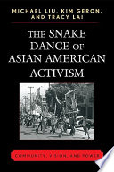 The Snake Dance of Asian American Activism : Community, Vision, and Power /