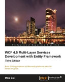 WCF 4.5 multi-layer services development with entity framework build SOA applications with Microsoft platforms with this hands-on guide /