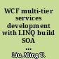 WCF multi-tier services development with LINQ build SOA applications on the Microsoft platform in this hands-on guide /