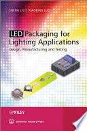 LED packaging for lighting applications design, manufacturing, and testing /