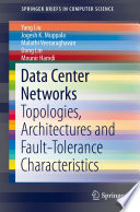 Data center networks : topologies, architectures and fault-tolerance characteristics /