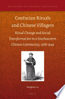 Confucian rituals and Chinese villagers : ritual change and social transformation in a southeastern Chinese community, 1368-1949 /