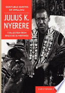 Quotable quotes of Mwalimu Julius K. Nyerere : collected from speeches and writings /