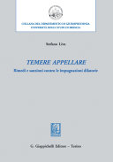 Temere appellare : Rimedi e sanzioni contro le impugnazioni dilatorie /