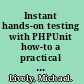 Instant hands-on testing with PHPUnit how-to a practical guide to getting started with PHPUnit to improve code quality /