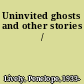 Uninvited ghosts and other stories /