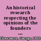 An historical research respecting the opinions of the founders of the Republic on Negroes as slaves, as citizens, and as soldiers.