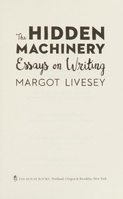 The hidden machinery : essays on writing /