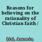 Reasons for believing on the rationality of Christian faith /