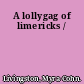 A lollygag of limericks /