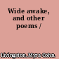 Wide awake, and other poems /