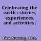 Celebrating the earth : stories, experiences, and activities /