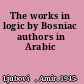 The works in logic by Bosniac authors in Arabic