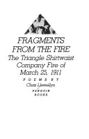 Fragments from the fire : the Triangle Shirtwaist Company fire of March 25, 1911 : poems /