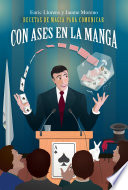 Con ases en la manga : recetas de magia para comunicar /