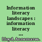 Information literacy landscapes : information literacy in education, workplace and everyday contexts /