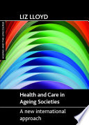 Health and care in ageing societies a new international approach /