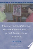 Diplomacy with a difference the Commonwealth Office of High Commissioner, 1880-2006 /