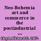 Neo-Bohemia art and commerce in the postindustrial city /