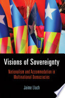 Visions of sovereignty : nationalism and accommodation in multinational democracies /