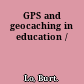 GPS and geocaching in education /