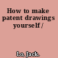 How to make patent drawings yourself /