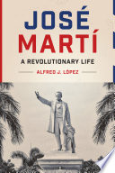 José Martí : a revolutionary life /