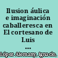 Ilusion áulica e imaginación caballeresca en El cortesano de Luis Milan /