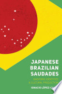 Japanese Brazilian Saudades Diasporic Identities and Cultural Production /