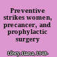 Preventive strikes women, precancer, and prophylactic surgery /