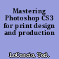 Mastering Photoshop CS3 for print design and production