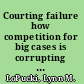 Courting failure how competition for big cases is corrupting the bankruptcy courts /