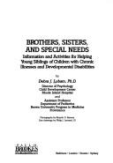 Brothers, sisters, and special needs : information and activities for helping young siblings of children with chronic illnesses and developmental disabilities /