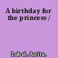 A birthday for the princess /