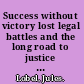 Success without victory lost legal battles and the long road to justice in America /