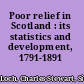 Poor relief in Scotland : its statistics and development, 1791-1891 /