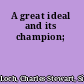 A great ideal and its champion;
