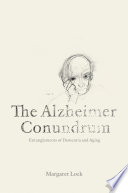 The Alzheimer conundrum : entanglements of dementia and aging /