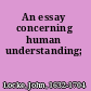 An essay concerning human understanding;