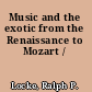 Music and the exotic from the Renaissance to Mozart /