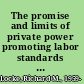 The promise and limits of private power promoting labor standards in a global economy /