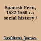 Spanish Peru, 1532-1560 : a social history /